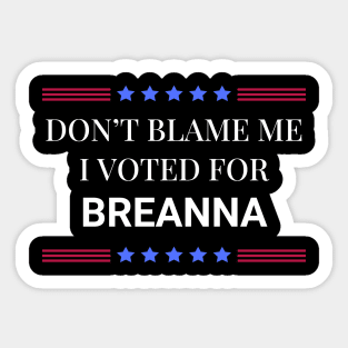 Don't Blame Me I Voted For Breanna Sticker
